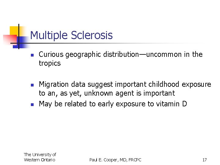 Multiple Sclerosis n n n Curious geographic distribution—uncommon in the tropics Migration data suggest
