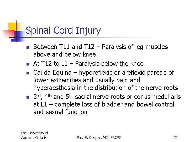 Spinal Cord Injury n n Between T 11 and T 12 – Paralysis of