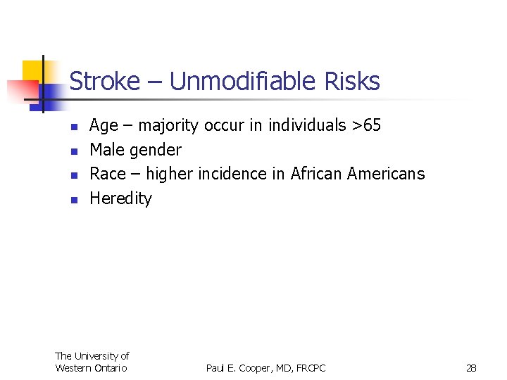 Stroke – Unmodifiable Risks n n Age – majority occur in individuals >65 Male