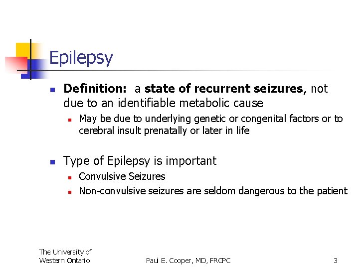 Epilepsy n Definition: a state of recurrent seizures, not due to an identifiable metabolic