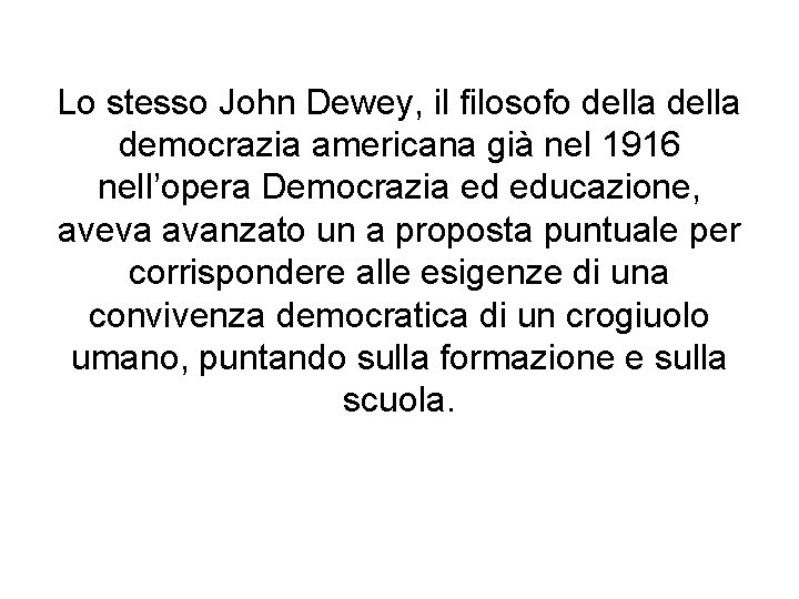 Lo stesso John Dewey, il filosofo della democrazia americana già nel 1916 nell’opera Democrazia