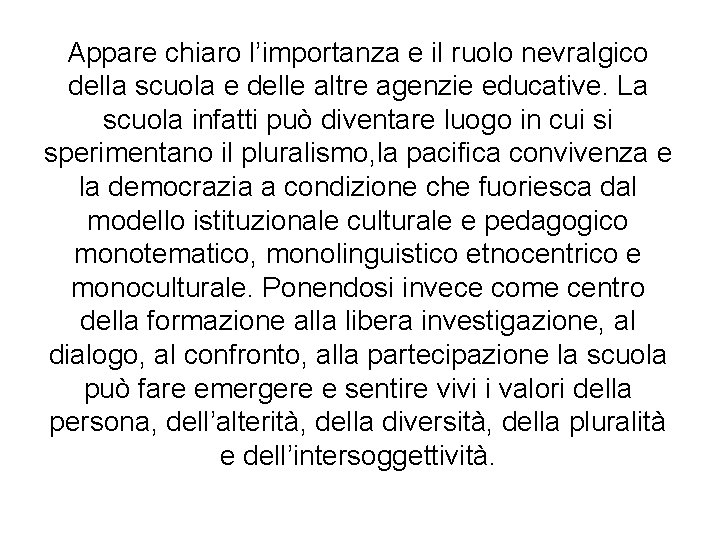 Appare chiaro l’importanza e il ruolo nevralgico della scuola e delle altre agenzie educative.