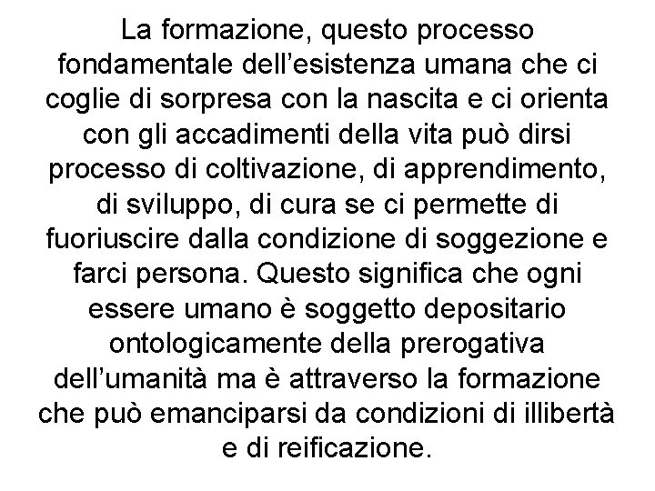 La formazione, questo processo fondamentale dell’esistenza umana che ci coglie di sorpresa con la