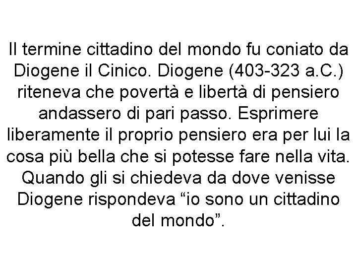 Il termine cittadino del mondo fu coniato da Diogene il Cinico. Diogene (403 -323