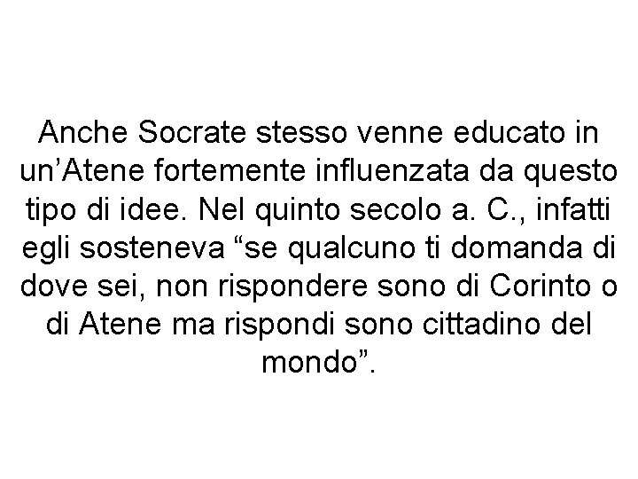 Anche Socrate stesso venne educato in un’Atene fortemente influenzata da questo tipo di idee.