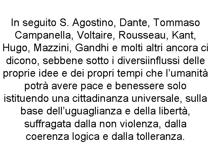 In seguito S. Agostino, Dante, Tommaso Campanella, Voltaire, Rousseau, Kant, Hugo, Mazzini, Gandhi e