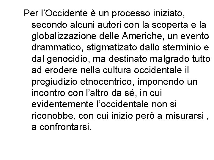 Per l’Occidente è un processo iniziato, secondo alcuni autori con la scoperta e la