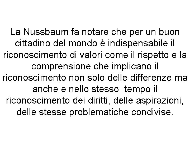 La Nussbaum fa notare che per un buon cittadino del mondo è indispensabile il