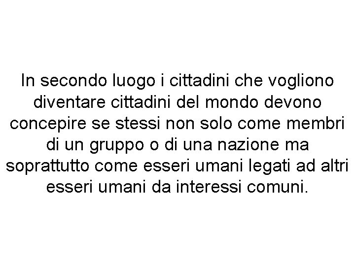 In secondo luogo i cittadini che vogliono diventare cittadini del mondo devono concepire se