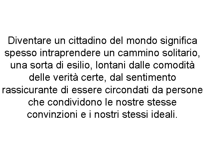 Diventare un cittadino del mondo significa spesso intraprendere un cammino solitario, una sorta di