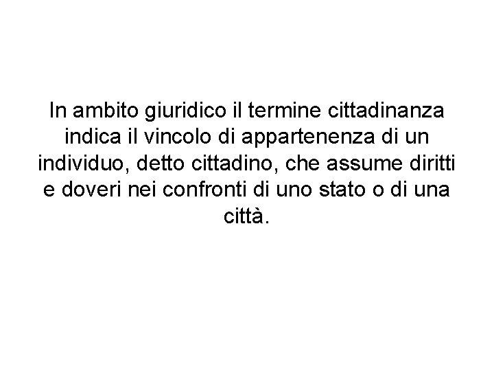 In ambito giuridico il termine cittadinanza indica il vincolo di appartenenza di un individuo,