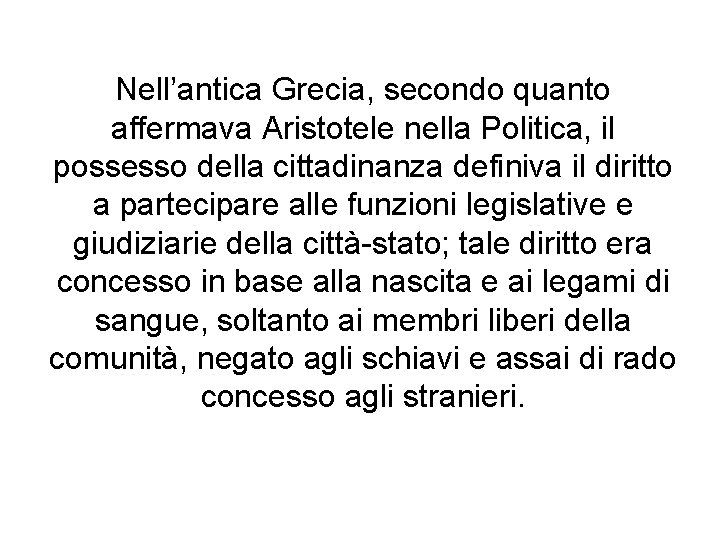 Nell’antica Grecia, secondo quanto affermava Aristotele nella Politica, il possesso della cittadinanza definiva il