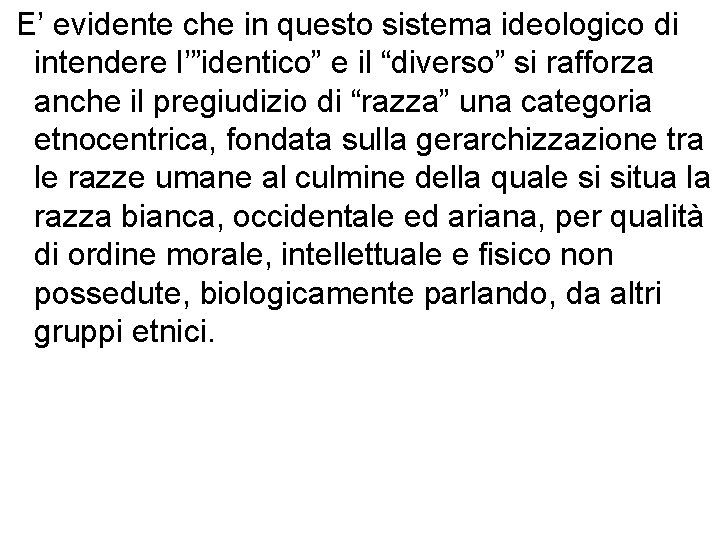 E’ evidente che in questo sistema ideologico di intendere l’”identico” e il “diverso” si
