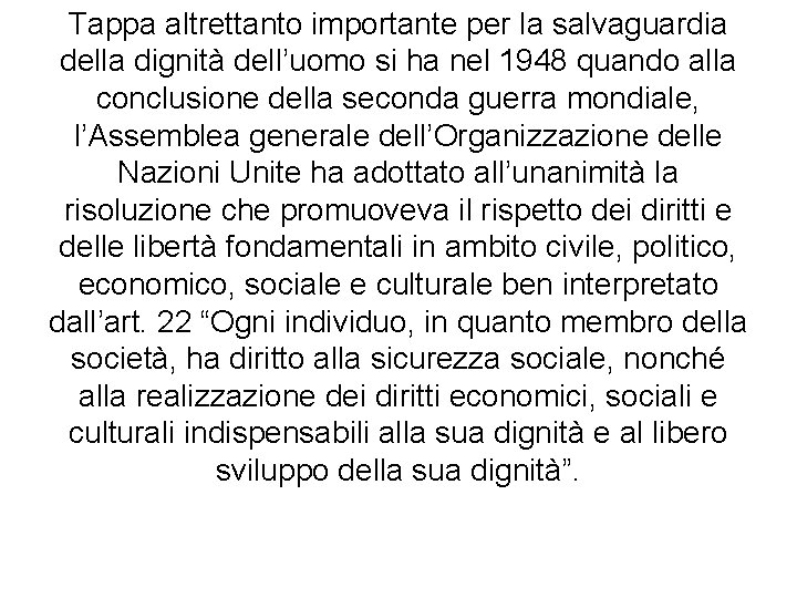 Tappa altrettanto importante per la salvaguardia della dignità dell’uomo si ha nel 1948 quando