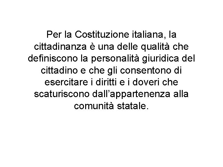 Per la Costituzione italiana, la cittadinanza è una delle qualità che definiscono la personalità