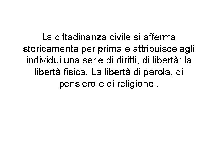 La cittadinanza civile si afferma storicamente per prima e attribuisce agli individui una serie