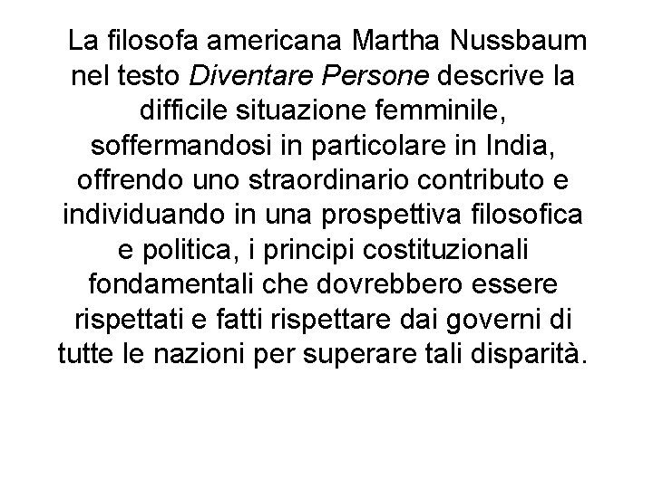 La filosofa americana Martha Nussbaum nel testo Diventare Persone descrive la difficile situazione femminile,