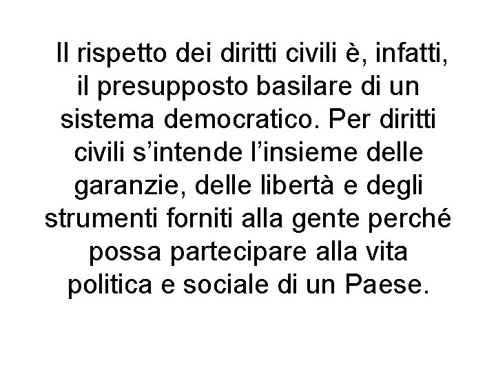 Il rispetto dei diritti civili è, infatti, il presupposto basilare di un sistema democratico.