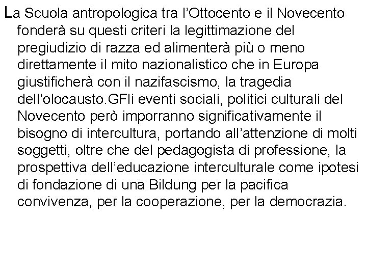 La Scuola antropologica tra l’Ottocento e il Novecento fonderà su questi criteri la legittimazione