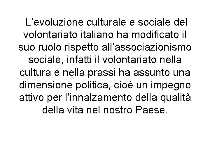 L’evoluzione culturale e sociale del volontariato italiano ha modificato il suo ruolo rispetto all’associazionismo