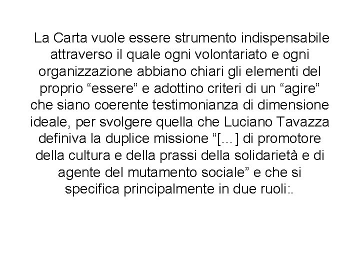 La Carta vuole essere strumento indispensabile attraverso il quale ogni volontariato e ogni organizzazione