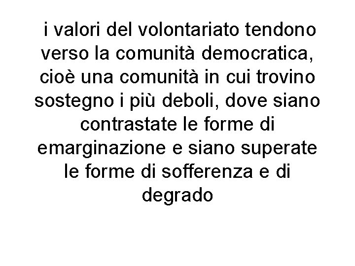 i valori del volontariato tendono verso la comunità democratica, cioè una comunità in cui