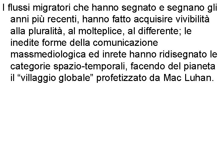 I flussi migratori che hanno segnato e segnano gli anni più recenti, hanno fatto