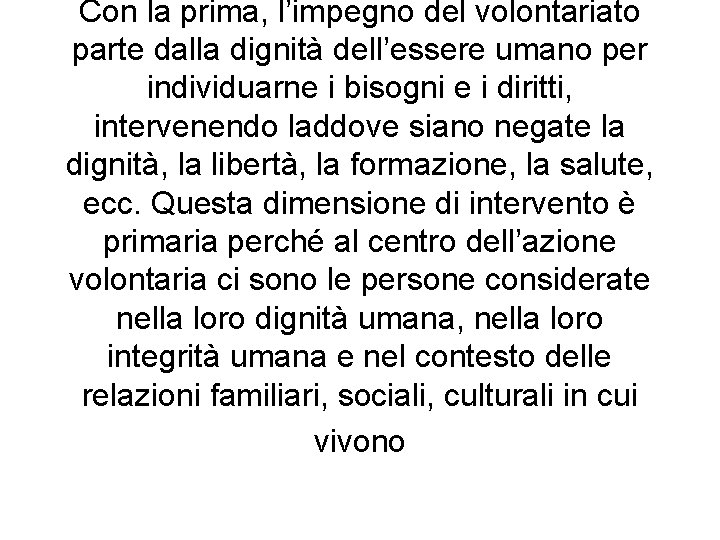 Con la prima, l’impegno del volontariato parte dalla dignità dell’essere umano per individuarne i