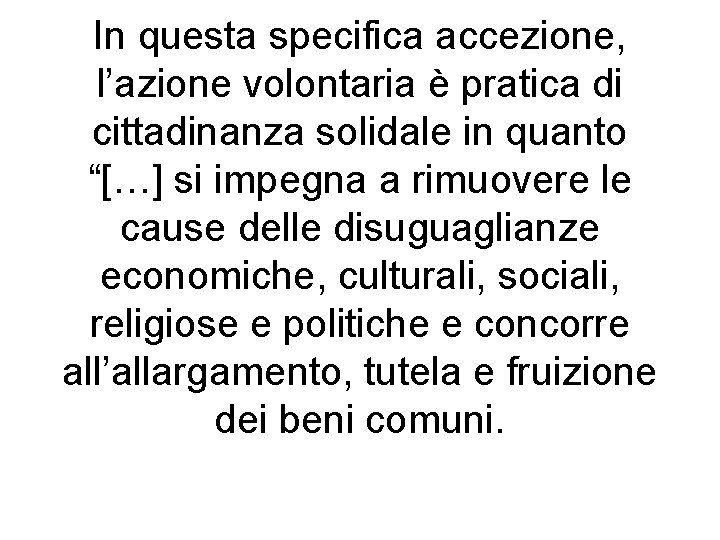 In questa specifica accezione, l’azione volontaria è pratica di cittadinanza solidale in quanto “[…]