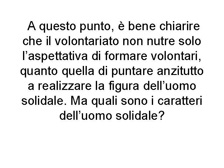 A questo punto, è bene chiarire che il volontariato non nutre solo l’aspettativa di