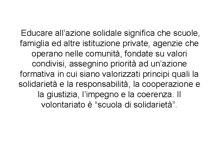 Educare all’azione solidale significa che scuole, famiglia ed altre istituzione private, agenzie che operano