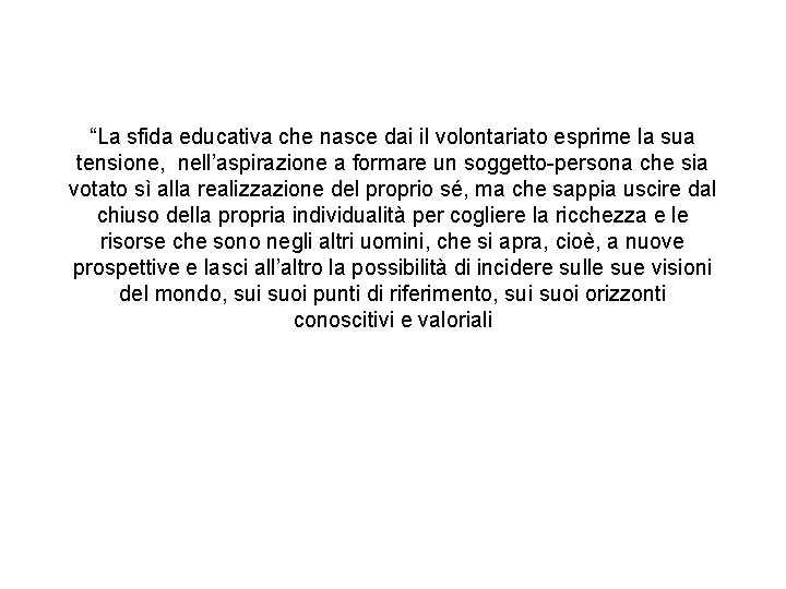 “La sfida educativa che nasce dai il volontariato esprime la sua tensione, nell’aspirazione a