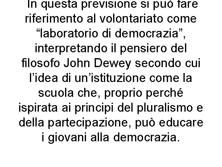 In questa previsione si può fare riferimento al volontariato come “laboratorio di democrazia”, interpretando