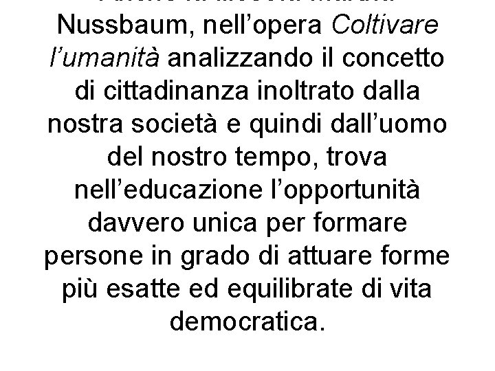 Anche la filosofa Martha Nussbaum, nell’opera Coltivare l’umanità analizzando il concetto di cittadinanza inoltrato