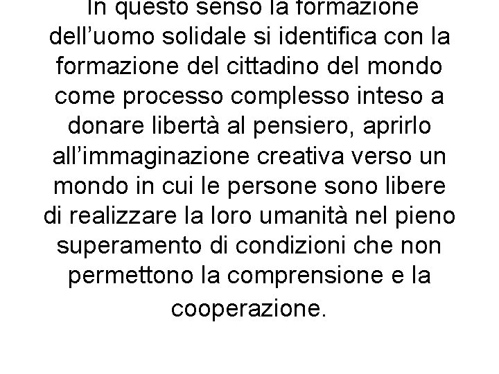 In questo senso la formazione dell’uomo solidale si identifica con la formazione del cittadino