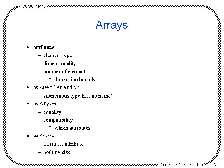 COSC 4 P 75 Arrays · attributes: - element type - dimensionality - number