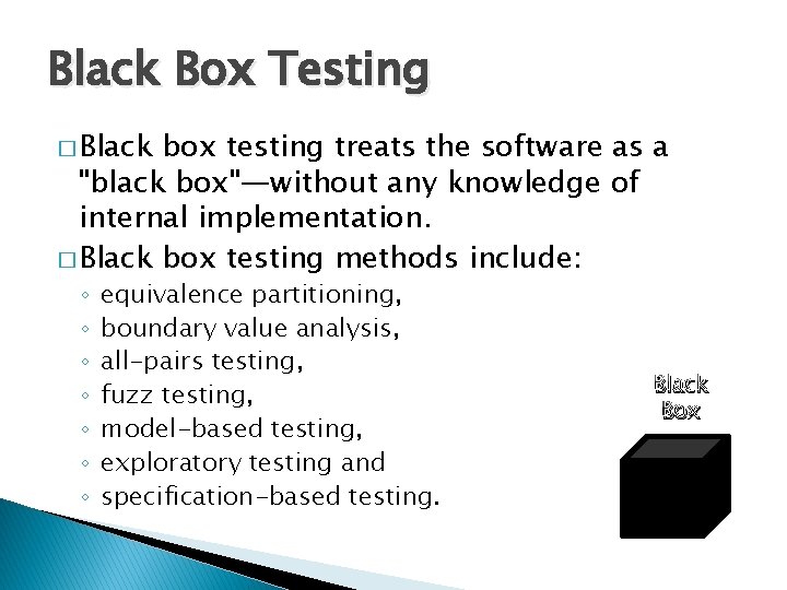 Black Box Testing � Black box testing treats the software as a "black box"—without