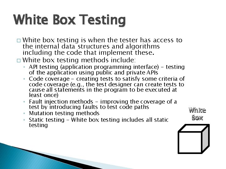White Box Testing White box testing is when the tester has access to the