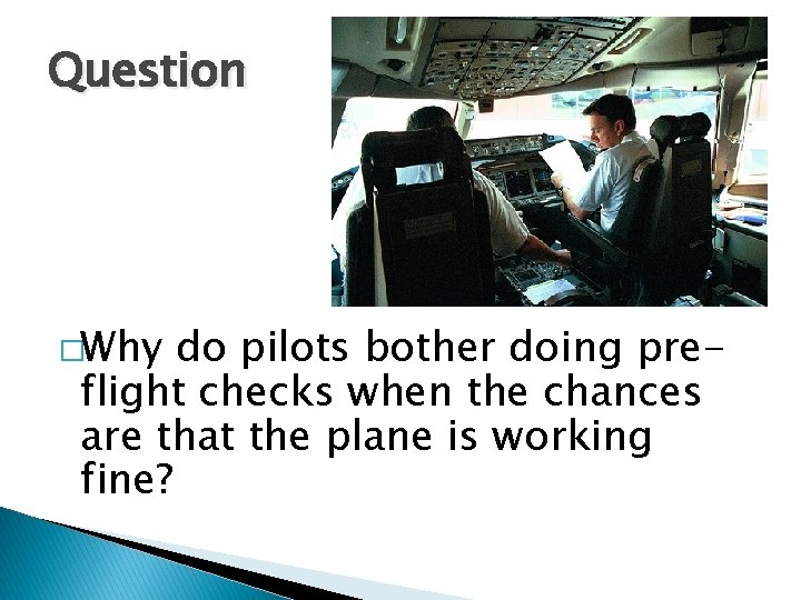 Question �Why do pilots bother doing preflight checks when the chances are that the