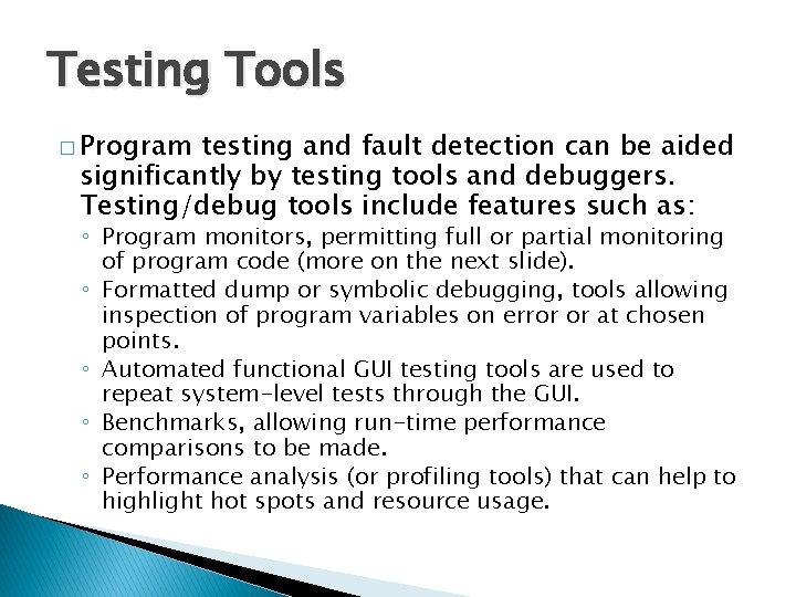 Testing Tools � Program testing and fault detection can be aided significantly by testing