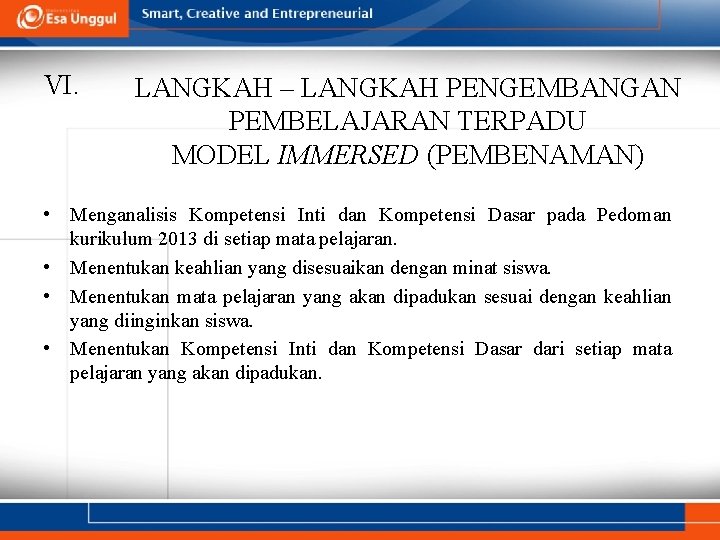 VI. LANGKAH – LANGKAH PENGEMBANGAN PEMBELAJARAN TERPADU MODEL IMMERSED (PEMBENAMAN) • Menganalisis Kompetensi Inti