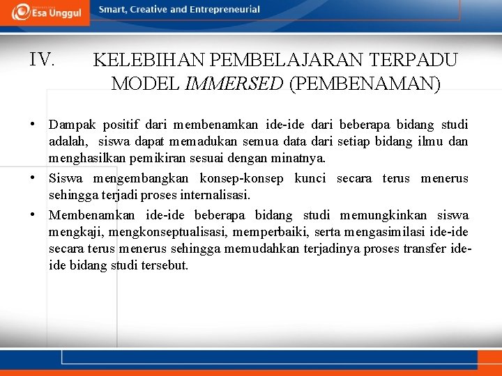 IV. KELEBIHAN PEMBELAJARAN TERPADU MODEL IMMERSED (PEMBENAMAN) • Dampak positif dari membenamkan ide-ide dari