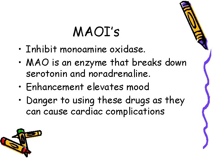 MAOI’s • Inhibit monoamine oxidase. • MAO is an enzyme that breaks down serotonin