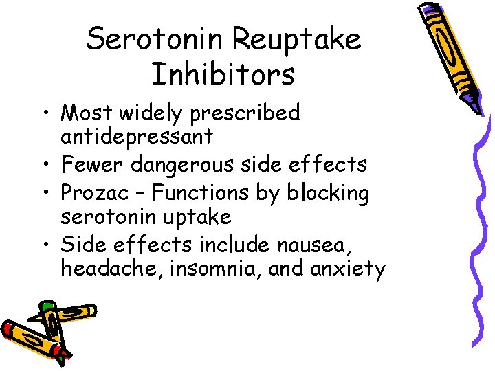 Serotonin Reuptake Inhibitors • Most widely prescribed antidepressant • Fewer dangerous side effects •