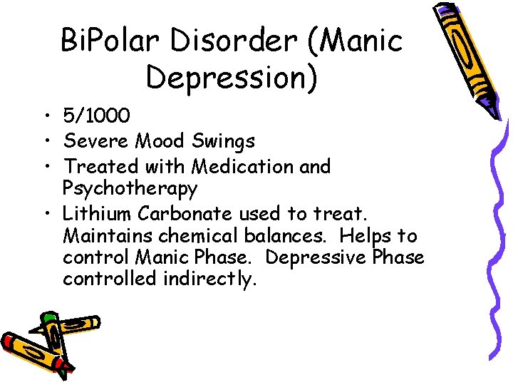 Bi. Polar Disorder (Manic Depression) • 5/1000 • Severe Mood Swings • Treated with