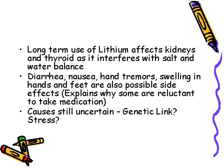  • Long term use of Lithium affects kidneys and thyroid as it interferes