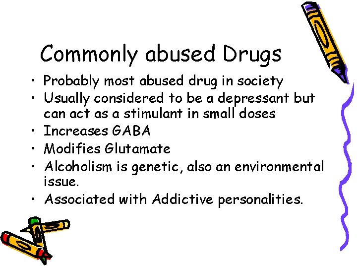 Commonly abused Drugs • Probably most abused drug in society • Usually considered to