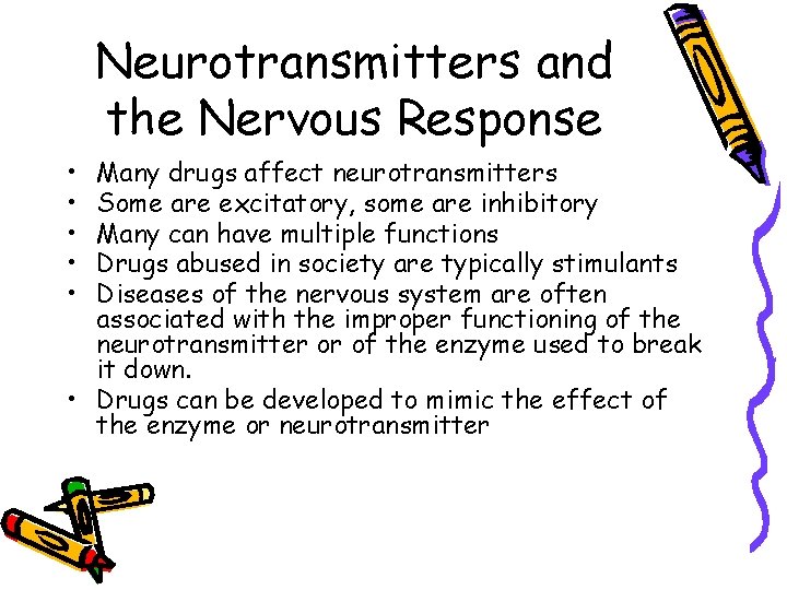 Neurotransmitters and the Nervous Response • • • Many drugs affect neurotransmitters Some are