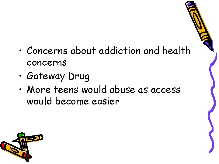  • Concerns about addiction and health concerns • Gateway Drug • More teens