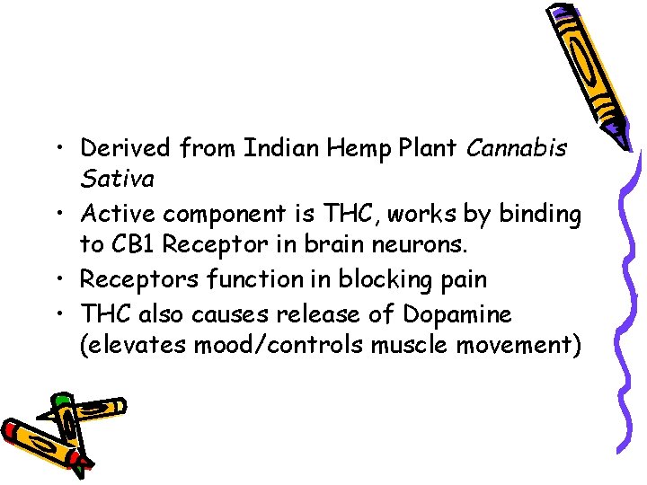  • Derived from Indian Hemp Plant Cannabis Sativa • Active component is THC,